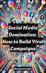 Icon image Social Media Domination: How to Build Viral Campaigns