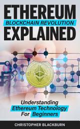 Icon image Ethereum Blockchain Revolution Explained: Understanding Ethereum Technology For Beginners