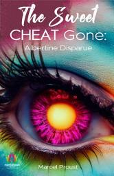 Icon image The Sweet Cheat Gone: Albertine Disparue: The Sweet Cheat Gone: Albertine Disparue by Marcel Proust