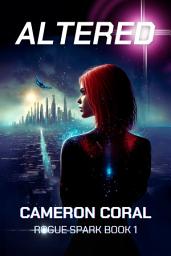 Icon image Altered: A Young Adult Dystopian Novel (Rogue Spark Series Book 1)