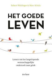 Icon image Het goede leven: Lessen van het langstlopende wetenschappelijk onderzoek naar geluk