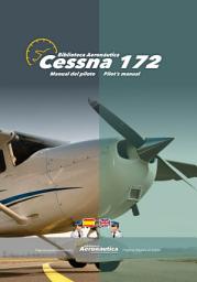 Icon image Cessna 172. Manual del piloto. Pilot's manual: Un libro de aviación en dos idiomas, español e inglés