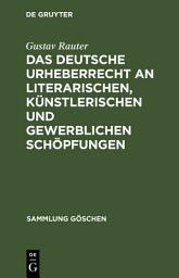 Icon image Das deutsche Urheberrecht an literarischen, künstlerischen und gewerblichen Schöpfungen: Mit besonderer Berücksichtigung der internationalen Verträge