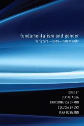 Icon image Fundamentalism and Gender: Scripture--Body--Community