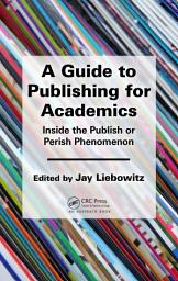 Icon image A Guide to Publishing for Academics: Inside the Publish or Perish Phenomenon