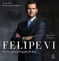 Icon image Felipe VI: un rey para la España de hoy: Sus 50 años en imágenes