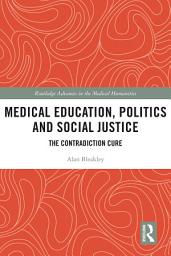 Icon image Medical Education, Politics and Social Justice: The Contradiction Cure