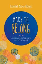 Icon image Made to Belong: A 6-Week Journey to Discover Your Life's Purpose