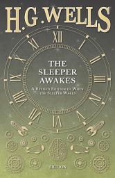 Icon image The Sleeper Awakes - A Revised Edition of When the Sleeper Wakes