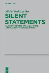 Icon image Silent Statements: Narrative Representations of Speech and Silence in the Gospel of Luke