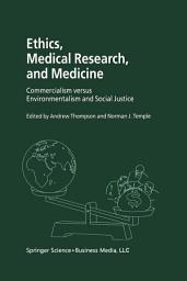 Icon image Ethics, Medical Research, and Medicine: Commercialism versus Environmentalism and Social Justice