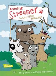 Icon image Familie Streuner sucht einen Menschen: Eine tierisch witzige Hundegeschichte für Kinder ab 8 Jahren!