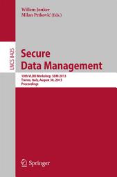 Icon image Secure Data Management: 10th VLDB Workshop, SDM 2013, Trento, Italy, August 30, 2013, Proceedings