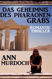 Icon image Das Geheimnis des Pharaonengrabs: Romantic Thriller