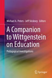 Icon image A Companion to Wittgenstein on Education: Pedagogical Investigations