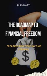 Icon image The Roadmap to Financial Freedom: Creating Multiple Income Streams