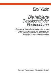 Icon image Die halbierte Gesellschaft der Postmoderne: Probleme des Minderheitendiskurses unter Berücksichtigung alternativer Ansätze in der Niederlanden