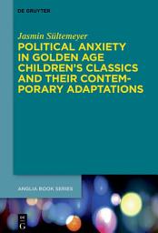 Icon image Political Anxiety in Golden Age Children's Classics and Their Contemporary Adaptations