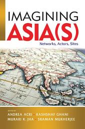 Icon image Imagining Asia(s): Networks, Actors, Sites