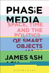 Icon image Phase Media: Space, Time and the Politics of Smart Objects