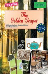 Icon image PONS Kurzgeschichten: The Golden Teapot: 20 landestypische Kurzgeschichten zum Englischlernen (A2/B1)