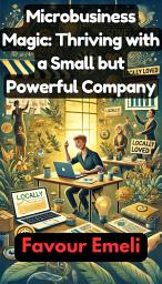 Icon image Microbusiness Magic: Thriving with a Small but Powerful Company