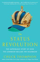 Icon image The Status Revolution: The Improbable Story of How the Lowbrow Became the Highbrow