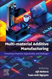 Icon image Multi-material Additive Manufacturing: Processing, Properties, Opportunities, and Challenges