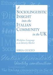 Icon image A Sociolinguistic Insight into the Italian Community in the UK: Workplace Language as an Identity Marker