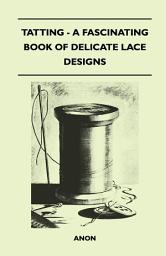 Icon image Tatting - A Fascinating Book of Delicate Lace Designs