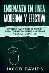 Icon image Enseñanza en Línea Moderna y Efectiva: Métodos para Dar Clases en Línea Correctamente y Motivar a los Estudiantes