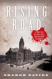 Icon image Rising Road: A True Tale of Love, Race, and Religion in America