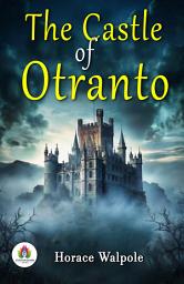 Icon image The Castle of Otranto: Horace Walpole's Bestseller & Famous Book