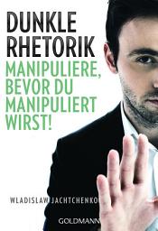 Icon image Dunkle Rhetorik: Manipuliere, bevor du manipuliert wirst!