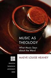 Icon image Music as Theology: What Music Says about the Word