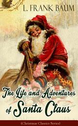 Icon image The Life and Adventures of Santa Claus (Christmas Classics Series): Children's Storybook