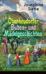 Icon image Oberheudorfer Buben- und Mädelgeschichten (44 Kindergeschichten in einem Buch): Wie es Heine Peterle in der Stadt erging, Friederikes Abenteuer, Zwei Feinde, Das Abenteuer im Schloß, Im Zirkus, Das Glück im Suppentopf, Die Prinzessin mit dem seltsamen Namen...