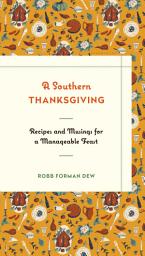 Icon image A Southern Thanksgiving: Recipes and Musings for a Manageable Feast