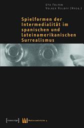 Icon image Spielformen der Intermedialität im spanischen und lateinamerikanischen Surrealismus