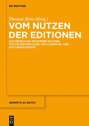 Icon image Vom Nutzen der Editionen: Zur Bedeutung moderner Editorik für die Erforschung von Literatur- und Kulturgeschichte