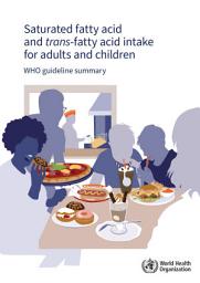 Icon image Saturated fatty acid and trans-fatty acid intake for adults and children: WHO guideline summary