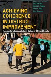 Icon image Achieving Coherence in District Improvement: Managing the Relationship Between the Central Office and Schools