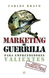 Icon image Marketing de guerrilla para emprendedores valientes: Atrévete con nuevas «armas» a vender más y mejor