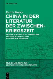 Icon image China in der Literatur der Zwischenkriegszeit: Studien zum deutsch-chinesischen Austausch (1919–1937/39). Mit einer Bibliographie