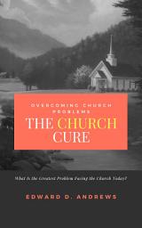 Icon image THE CHURCH CURE: Overcoming Church Problems