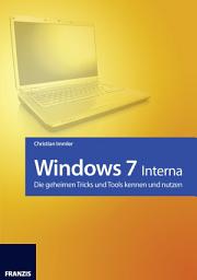 Icon image Windows 7 - Interna: Die geheimen Tricks und Tools kennen und nutzen