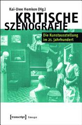 Icon image Kritische Szenografie: Die Kunstausstellung im 21. Jahrhundert (in Zusammenarbeit mit Ute Famulla, Simon Großpietsch und Linda-Josephine Knop)