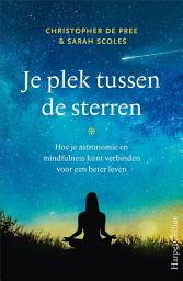 Icon image Je plek tussen de sterren: Hoe je astronomie en mindfulness kunt verbinden voor een beter leven