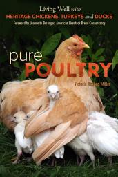 Icon image Pure Poultry: Living Well with Heritage Chickens, Turkeys and Ducks