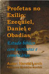 Icon image Profetas no Exílio: Ezequiel, Daniel e Obadias: Estudo bíblico com escrituras e comentários (P3-Por)